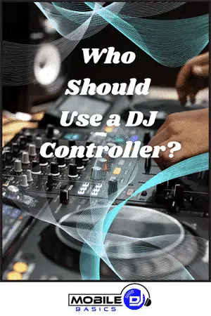 Who should use a DJ controller for mobile DJing and events?.
