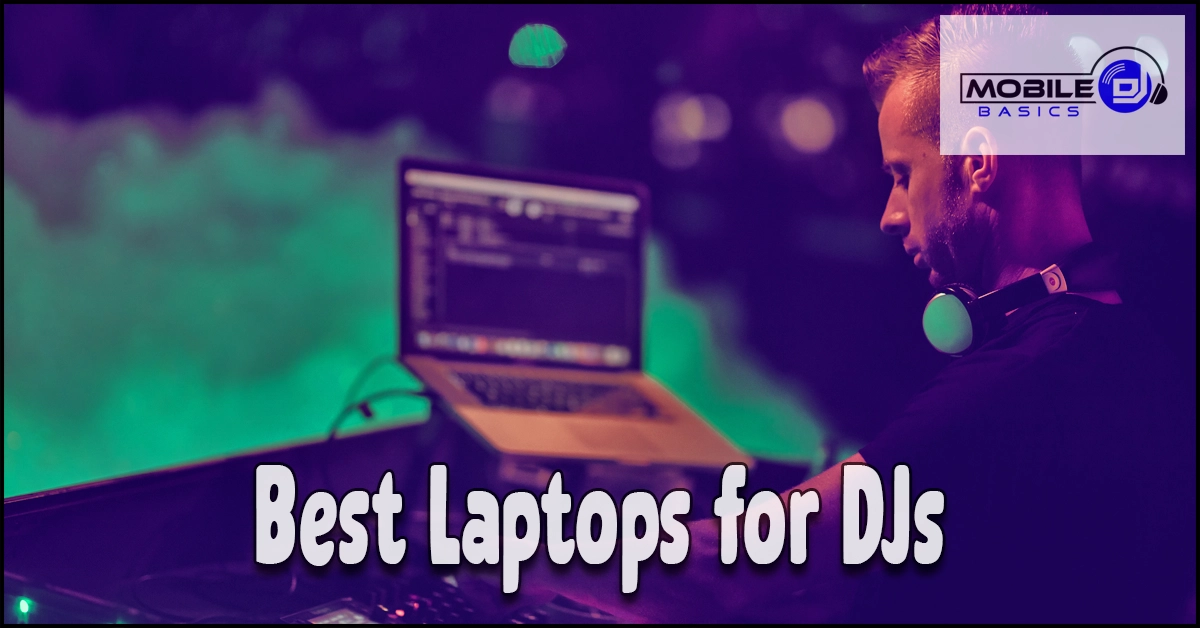 A DJ operates a laptop at a mixing station with the text “Best Laptops for DJs” and a “Mobile DJ Basics” logo visible in the image, highlighting essential DJ laptop specs and requirements for professional performance.
