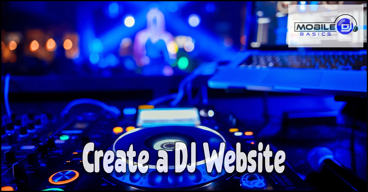 A DJ controller and laptop are set up in a club with blue lighting. The text reads “Create a DJ Website,” highlighting the importance of building your own mobile DJ website, while “Mobile DJ Basics” appears in the corner.