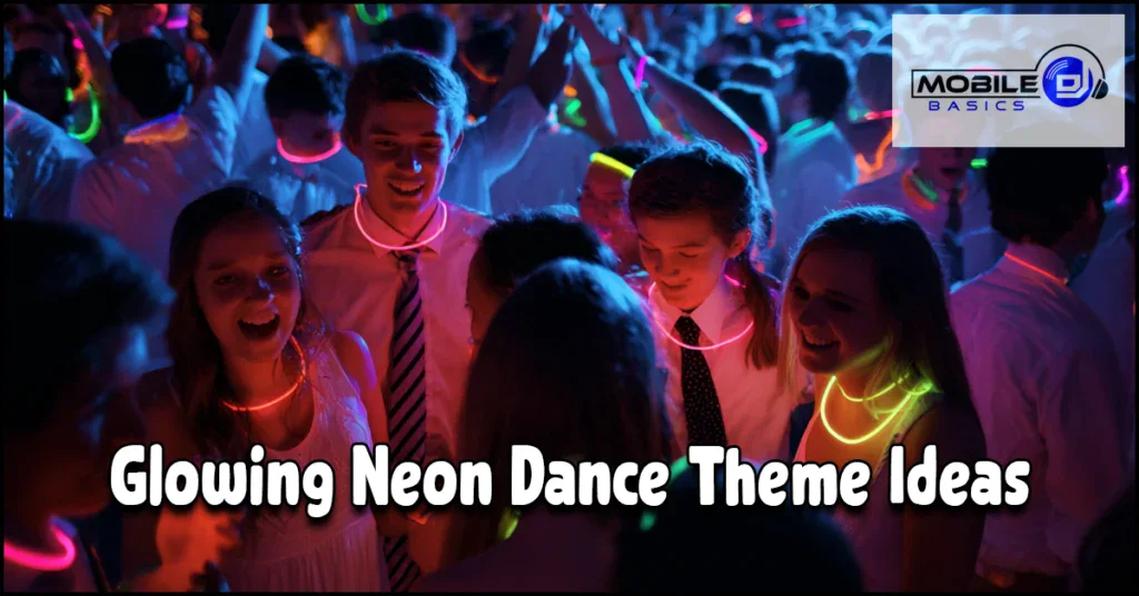 A group of young people wearing glowing neon accessories dance at a party, embodying the excitement of a Neon Dance Theme. Text reads: “Glowing Neon Dance Theme Ideas.” Mobile DJ Basics logo appears in the upper right corner.