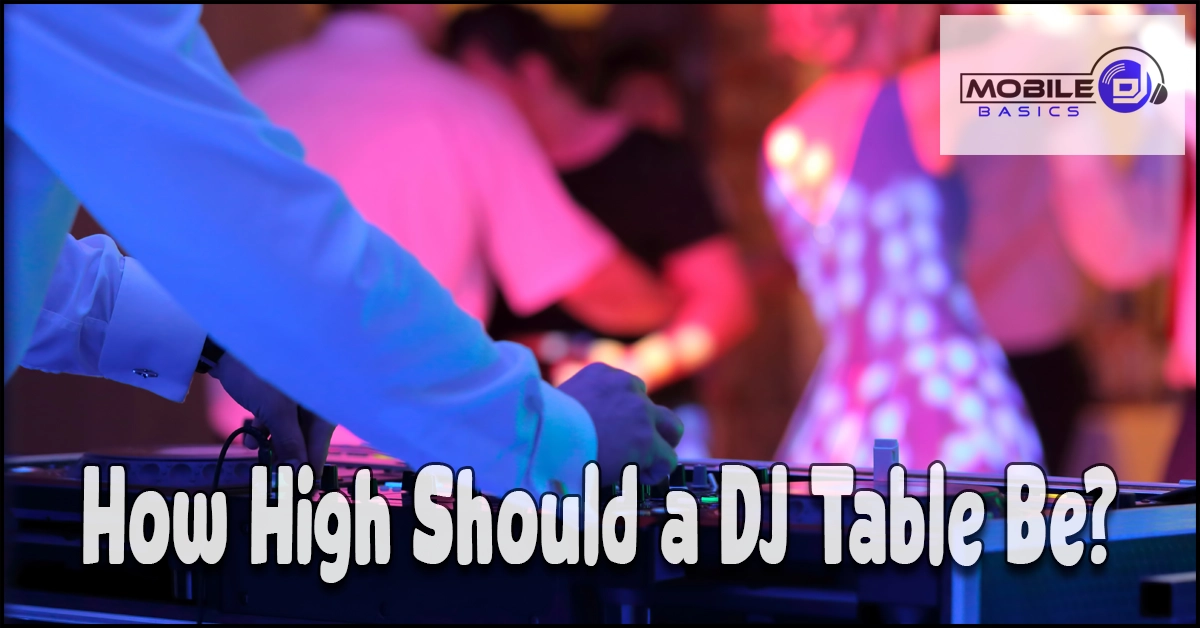 Read more about the article How High Should a DJ Table Be? The Right Height for You
