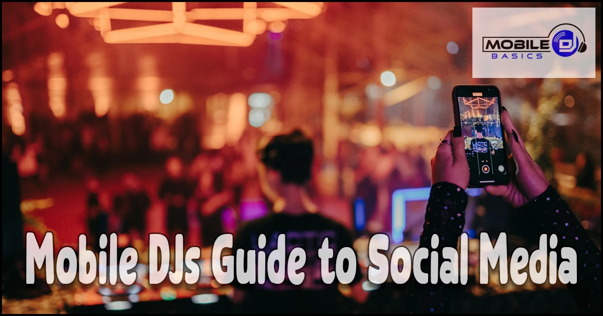 A person records a DJ event on their phone in a colorful, blurred venue. Text reads “Mobile DJs Guide to Social Media”—your essential resource for DJ social media marketing—with a Mobile Basics logo in the upper right corner.
