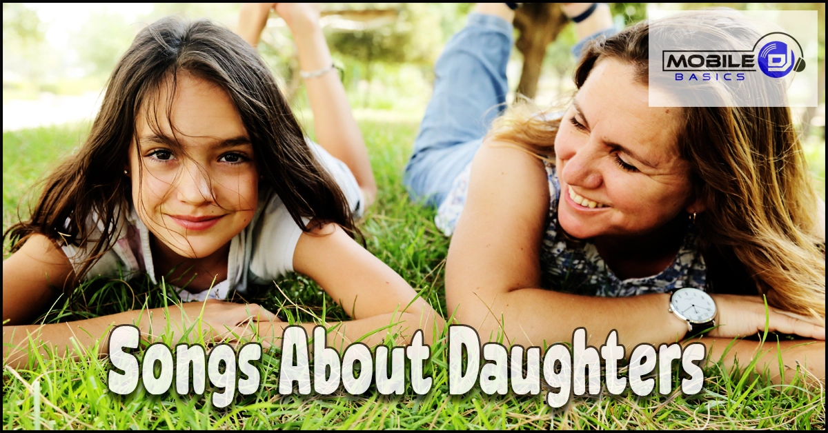 A woman and a girl lie on grass, smiling at the camera, perfectly capturing the special bond celebrated in Songs About Daughters. The text reads “Songs About Daughters,” and there is a “Mobile DJ” logo in the upper right corner.