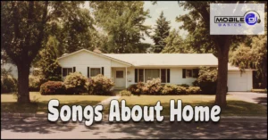 Read more about the article 101+ Best Songs About Home – Magical Songs About Missing Home