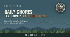 Read more about the article Daily Chores That Come With Off Grid Living
