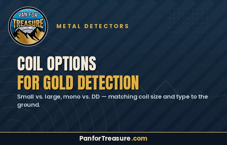 A graphic about metal detectors with the title "Coil Options for Gold Detection," highlighting the differences between small vs. large coils and mono vs. DD coils, to help users choose the best coil options for gold detection.