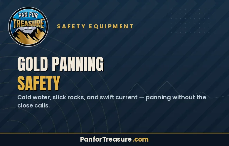 Gold Panning Safety tips listed: beware of cold water, slick rocks, and swift current. Gold Panning Safety is essential for every adventure—stay alert and prepared. PanForTreasure.com branding shown.