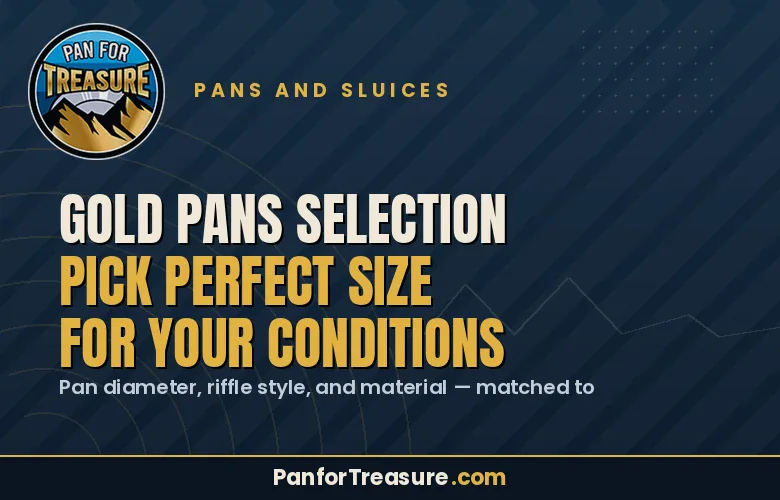 Read more about the article Gold Pans Selection: Pick Perfect Size for Your Conditions