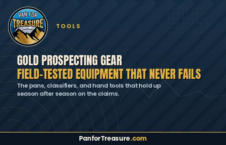 Gold Prospecting Gear advertisement with bold text promoting field-tested equipment; features the latest in reliable Gold Prospecting Gear, includes website PanforTreasure.com and the brand’s logo in the top left corner.