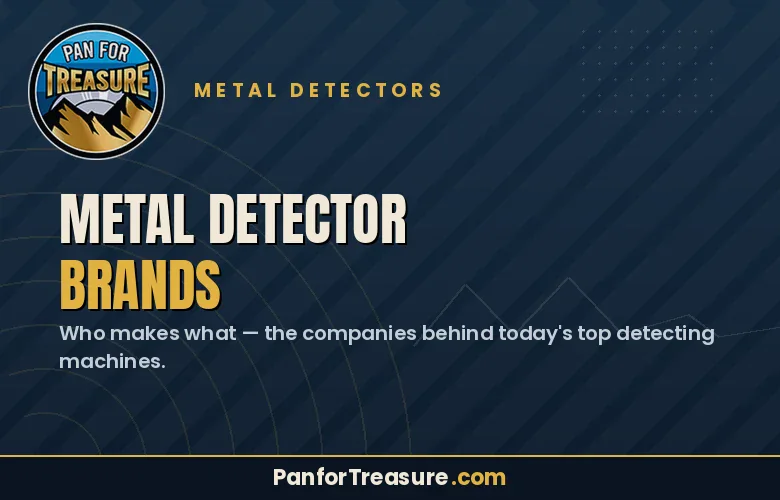 Pan for Treasure graphic with text: "Metal Detector Brands—Who makes what—the companies behind today's top detecting machines. Discover the world of Metal Detector Brands at PanforTreasure.com.