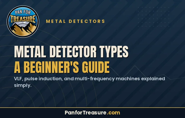 Metal Detector Types: A Beginner's Guide. Discover the main metal detector types with an overview of VLF, pulse induction, and multi-frequency detectors. Learn which metal detector type best suits your needs with expert tips from PanforTreasure.com.
