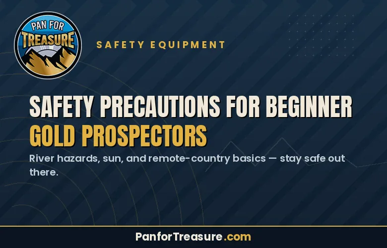 A safety guide for beginner gold prospectors, Safety First: Important Precautions for Novice Gold Prospectors, highlighting river hazards, sun protection, and remote-country basics.