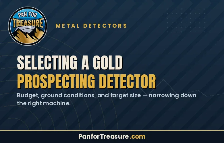 A graphic for Pan for Treasure about Selecting a Gold Prospecting Detector, highlighting the importance of considering your budget, ground conditions, and target size as key factors.
