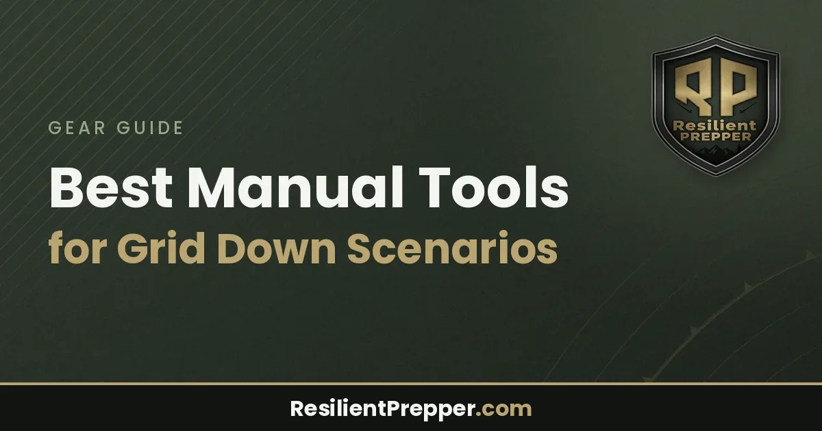 Best Manual Tools for Grid Down Scenarios