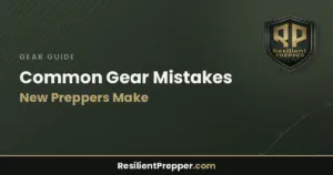 Read more about the article Common Gear Mistakes New Preppers Make