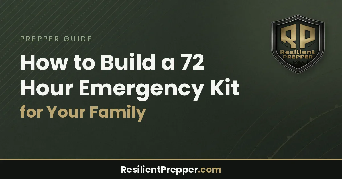 How to Build a 72 Hour Emergency Kit for Your Family