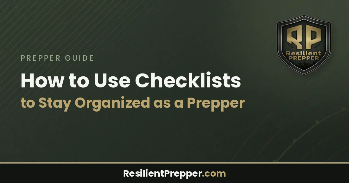 How to Use Checklists to Stay Organized as a Prepper