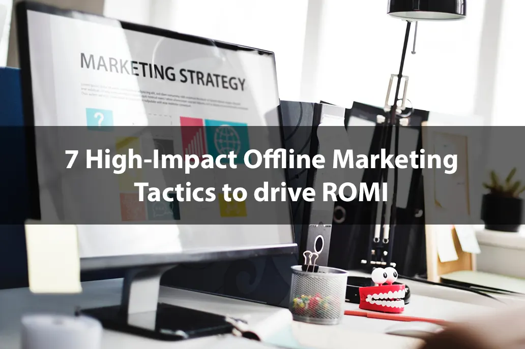 7 High-Impact Offline Marketing Tactics to drive ROMI - Blog - Same Day Printing