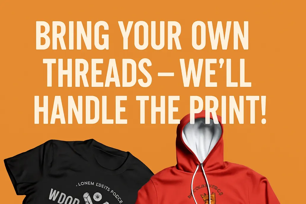 Bring Your Own Threads – Well Handle the Print - Same Day Printing