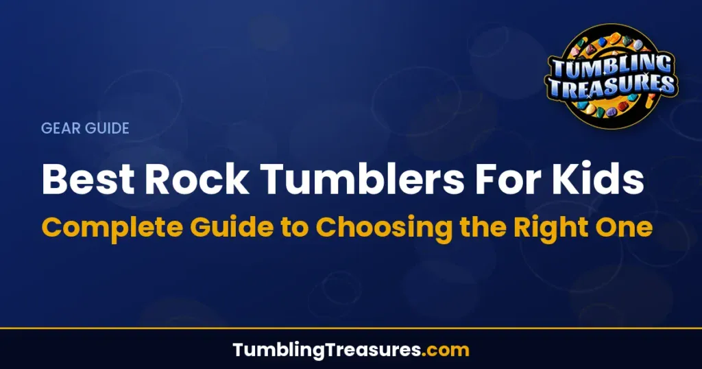 Best Rock Tumblers For Kids: Complete Guide to Choosing the Right One
