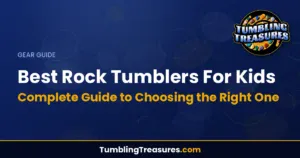 Best Rock Tumblers For Kids: Complete Guide to Choosing the Right One