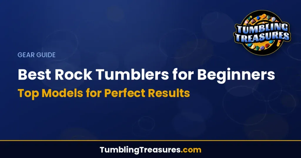 Best Rock Tumblers for Beginners - Top Models for Perfect Results