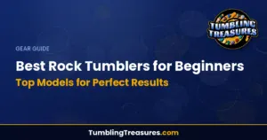 Best Rock Tumblers for Beginners - Top Models for Perfect Results