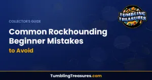 Common Rockhounding Beginner Mistakes to Avoid