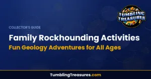 Family Rockhounding Activities - Fun Geology Adventures for All Ages