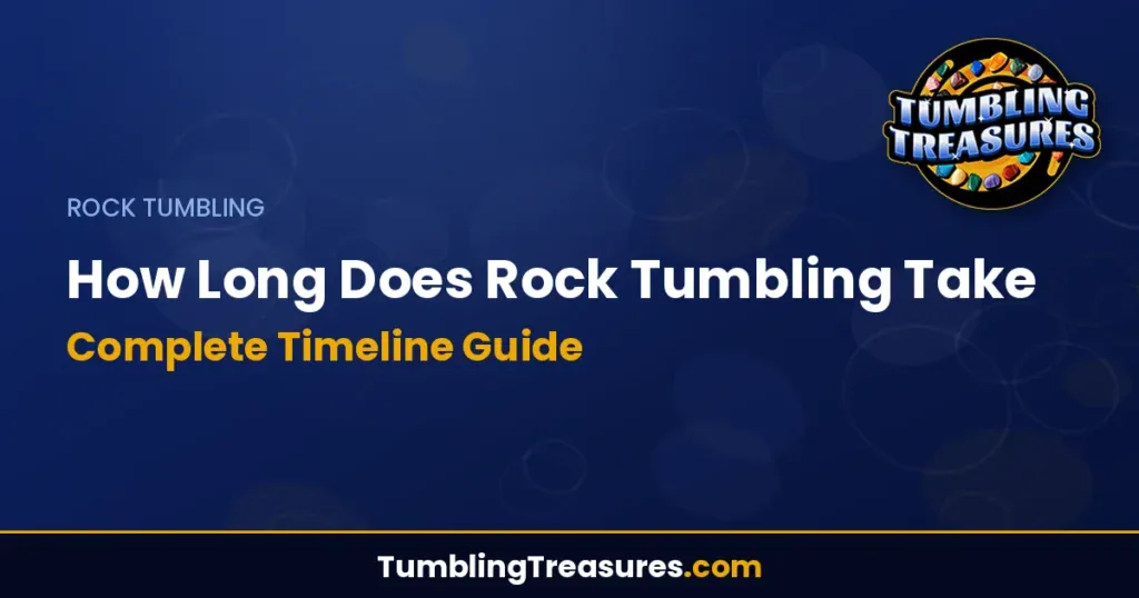 How Long Does Rock Tumbling Take: Complete Timeline Guide