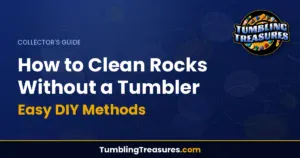 How to Clean Rocks Without a Tumbler - Easy DIY Methods