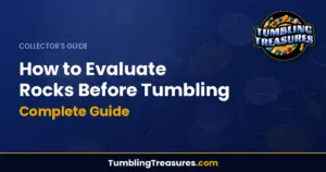 How to Evaluate Rocks Before Tumbling - Complete Guide