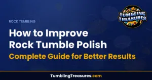 How to Improve Rock Tumble Polish - Complete Guide for Better Results