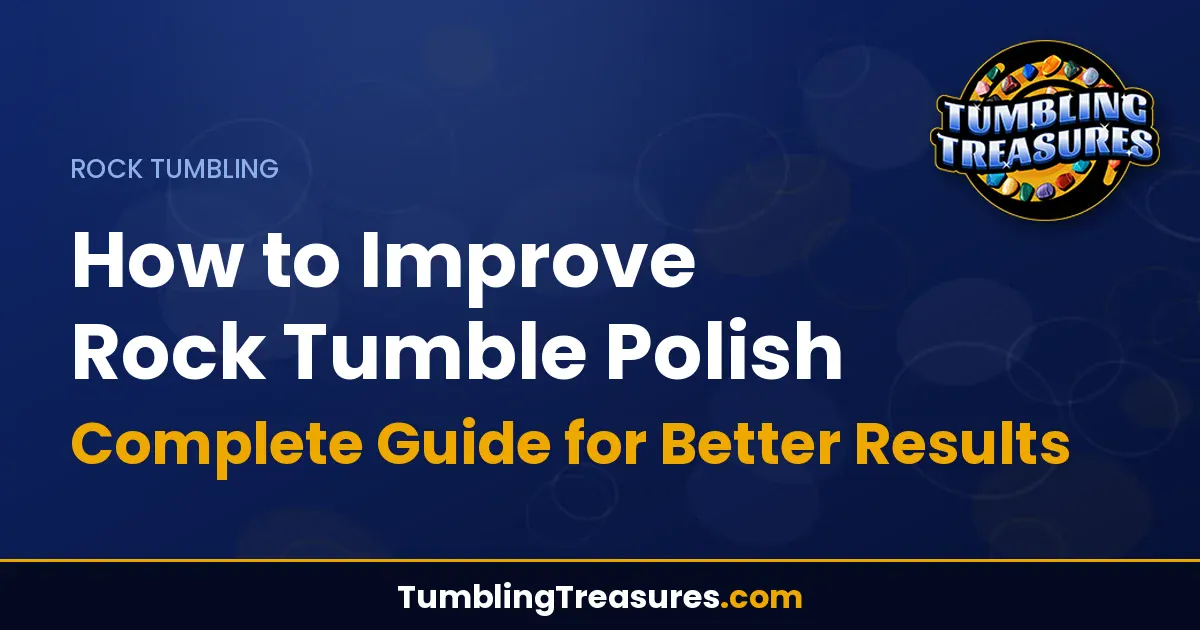 Read more about the article How to Improve Rock Tumble Polish – Complete Guide for Better Results
