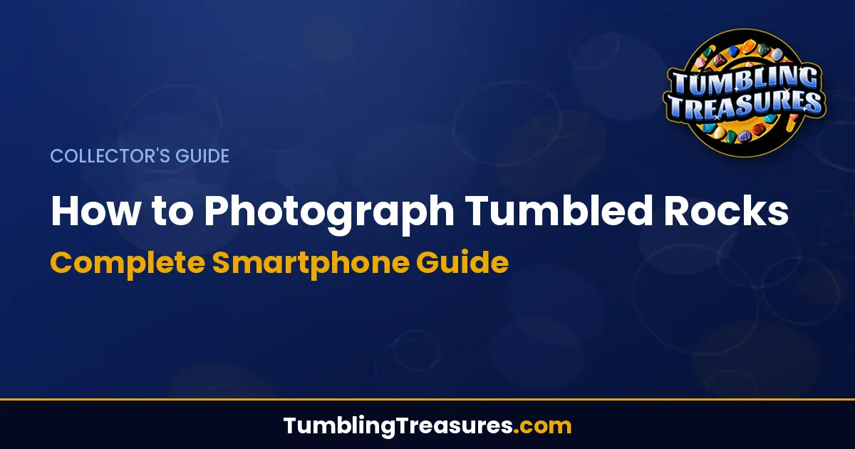 Read more about the article How to Photograph Tumbled Rocks: Complete Smartphone Guide
