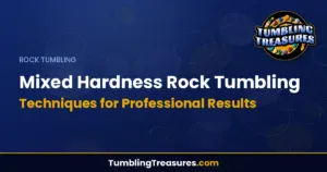 Mixed Hardness Rock Tumbling: Techniques for Professional Results