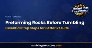 Preforming Rocks Before Tumbling - Essential Prep Steps for Better Results