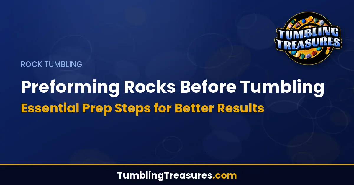 Read more about the article Preforming Rocks Before Tumbling – Essential Prep Steps for Better Results