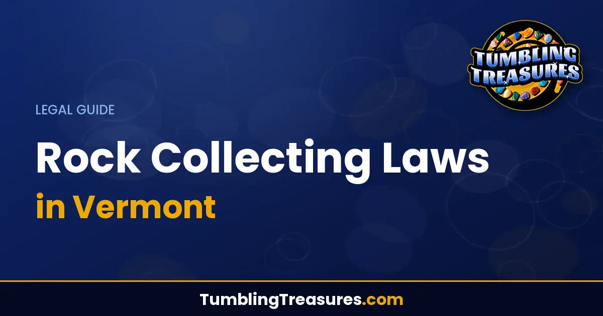 Read more about the article Rock Collecting Laws in Vermont: Complete Legal Guide