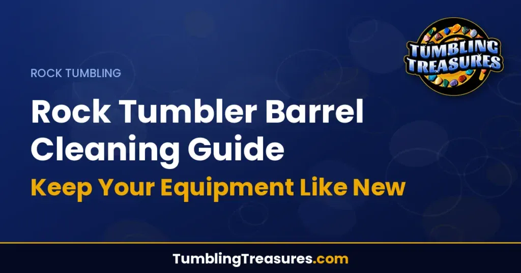 Rock Tumbler Barrel Cleaning Guide - Keep Your Equipment Like New