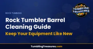 Rock Tumbler Barrel Cleaning Guide - Keep Your Equipment Like New