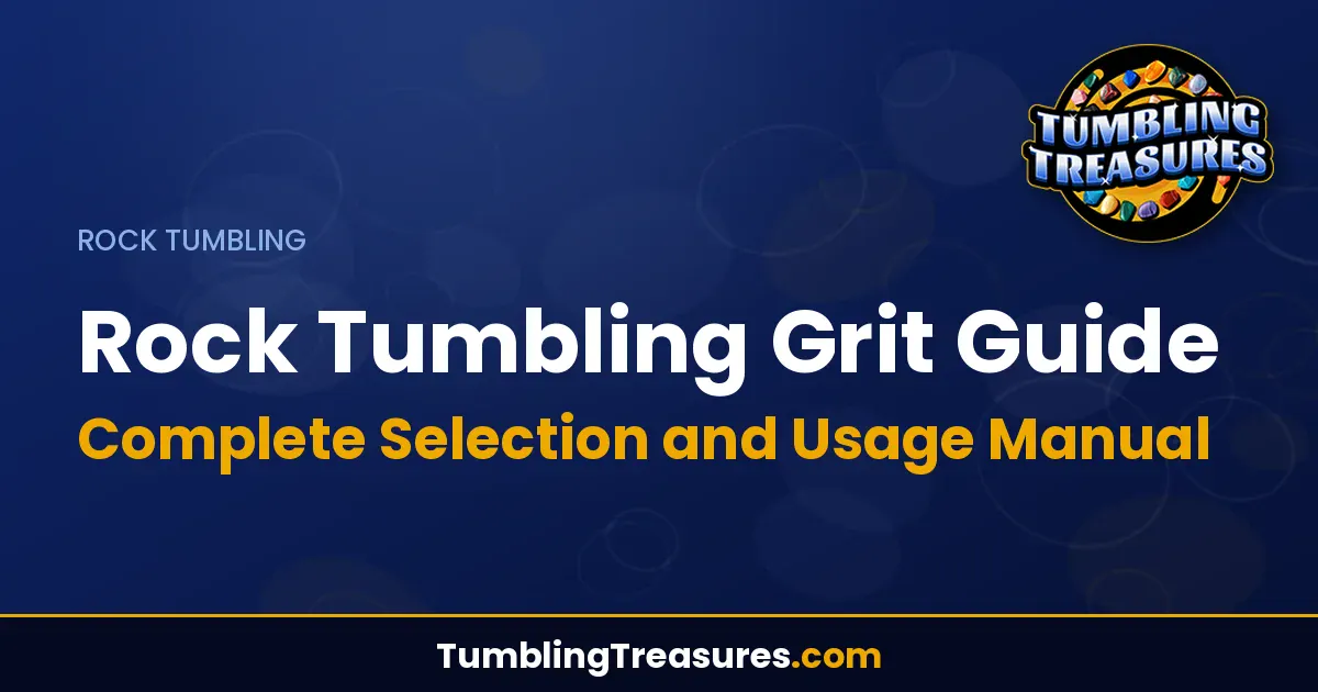 Read more about the article Rock Tumbling Grit Guide – Complete Selection and Usage Manual