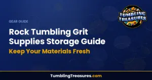 Rock Tumbling Grit Supplies Storage Guide - Keep Your Materials Fresh