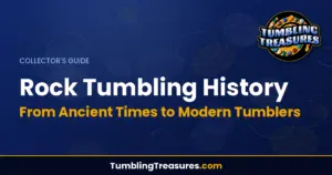 Rock Tumbling History - From Ancient Times to Modern Tumblers