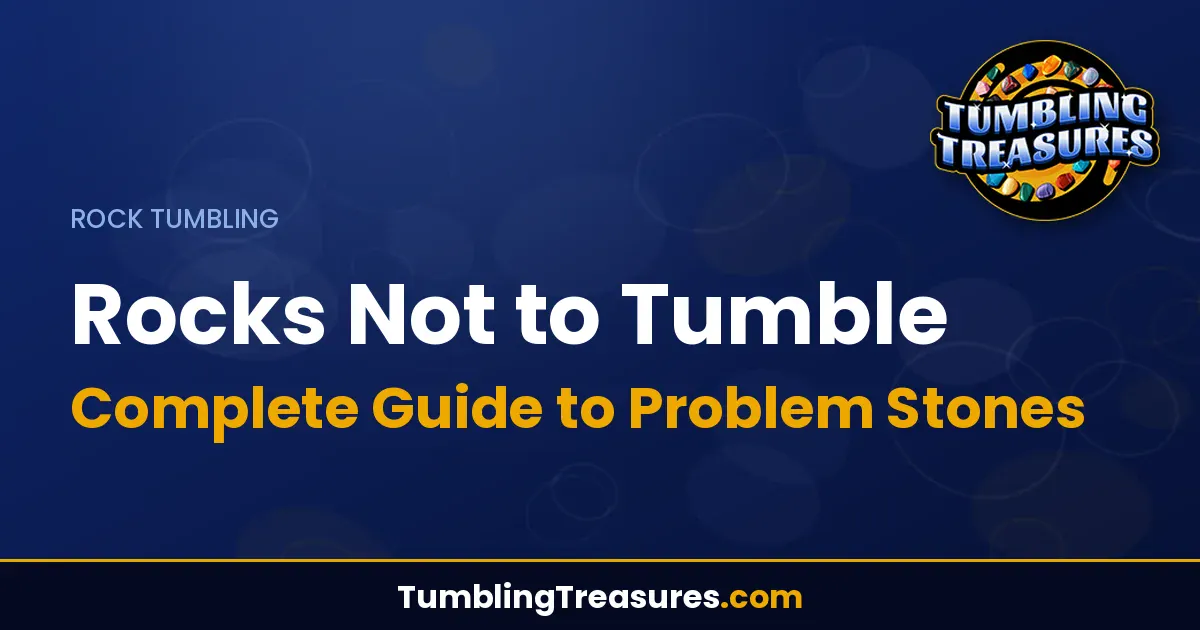 Read more about the article Rocks Not to Tumble: Complete Guide to Problem Stones
