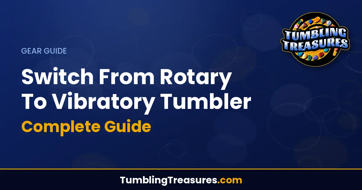 Read more about the article Switch From Rotary To Vibratory Tumbler: Complete Guide