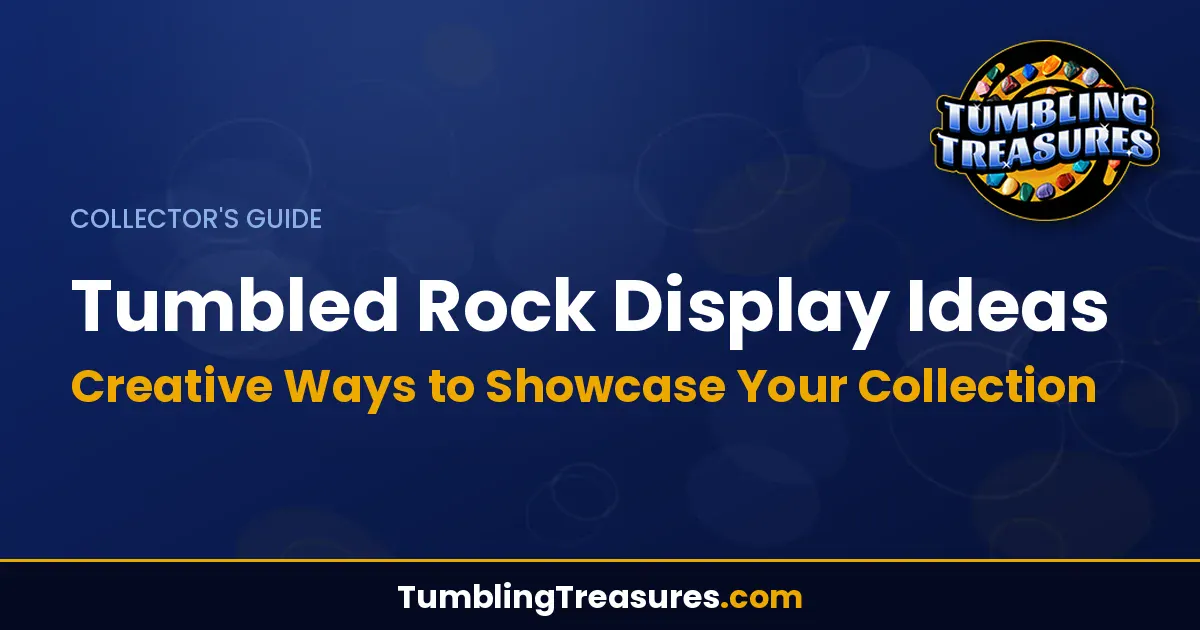 Read more about the article Tumbled Rock Display Ideas – Creative Ways to Showcase Your Collection