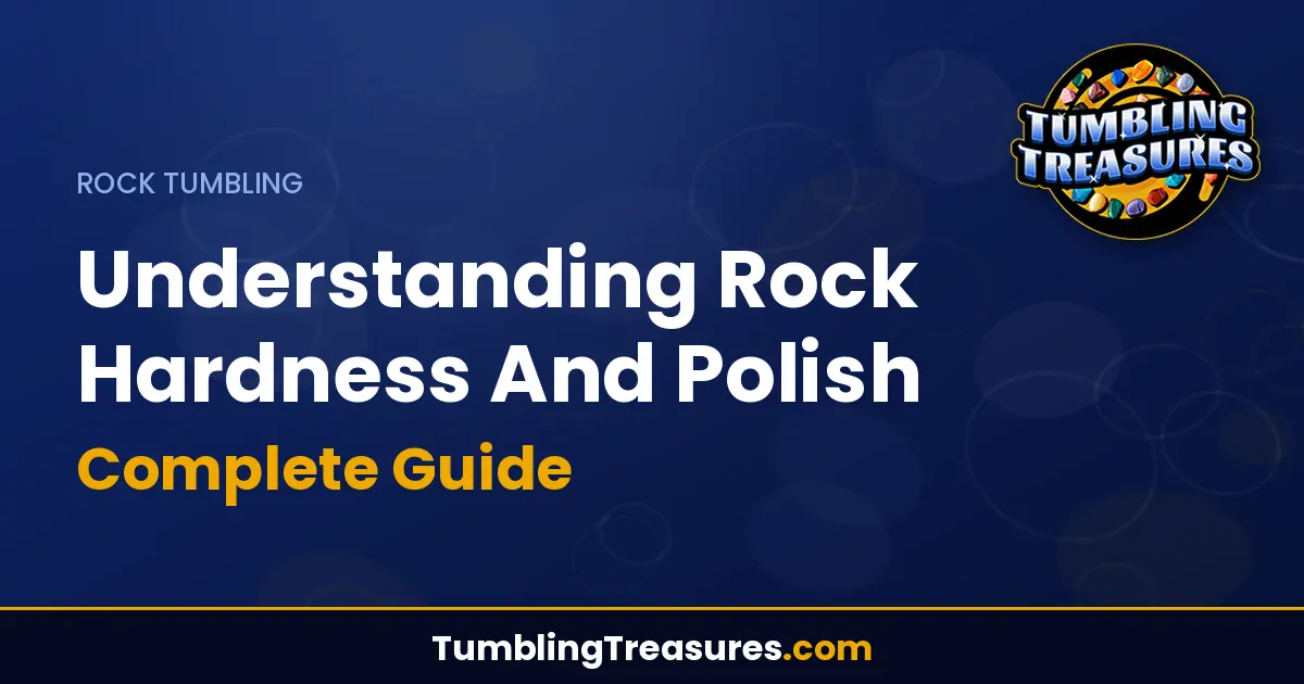 Read more about the article Understanding Rock Hardness And Polish – Complete Guide