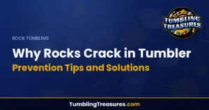 Why Rocks Crack in Tumbler - Prevention Tips and Solutions