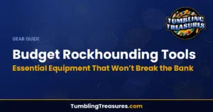 Budget Rockhounding Tools - Essential Equipment That Won't Break the Bank